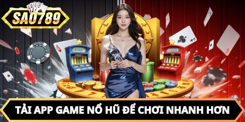 Tải app để tham gia chơi mọi lúc mọi nơi